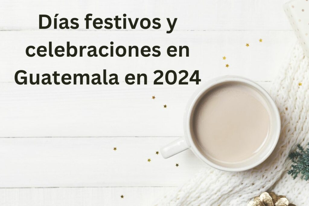 Días festivos y celebraciones en Guatemala en 2024