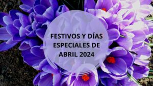 Festivos y Días Especiales de Abril 2024